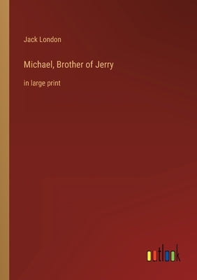 Michael, Brother of Jerry: in large print by London, Jack