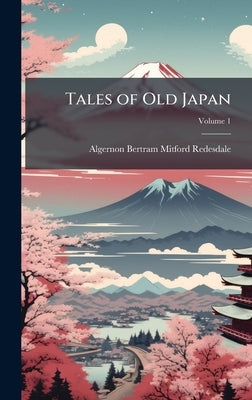 Tales of Old Japan by Redesdale, Algernon Bertram Mitford