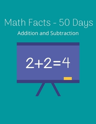 Math Facts - 50 Days: Addition and Subtraction Grades K-2, Math Drills, Digits 0-20, Reproducible Practice Problems by Frid, Mataux