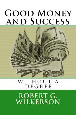 Good Money and Success Without a Degree by Wilkerson, Jane B.