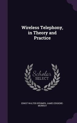 Wireless Telephony, in Theory and Practice by Rühmer, Ernst Walter