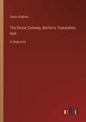 The Divine Comedy, Norton's Translation, Hell: in large print by Alighieri, Dante