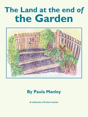 The Land at the End of the Garden by Manley, Paula