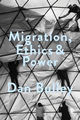 Migration, Ethics and Power: Spaces Of Hospitality In International Politics by Bulley, Dan