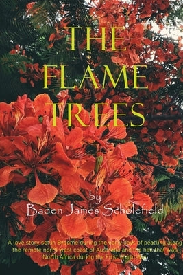 The Flame Trees by Scholefield, Baden James