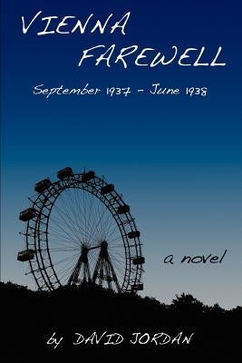 Vienna Farewell: September 1937 - June 1938 by Jordan, David
