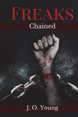 Freaks Chained: Episodes 1-5 by Young, J. O.