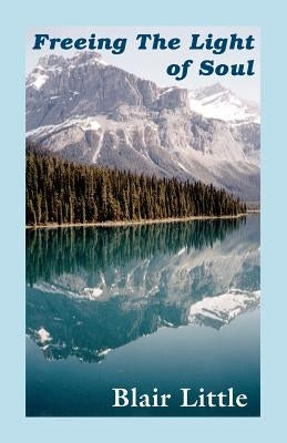Freeing the Light of Soul by Little, Blair