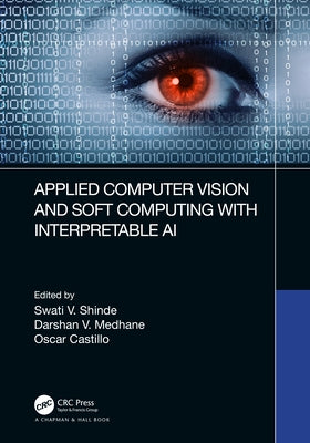 Applied Computer Vision and Soft Computing with Interpretable AI by Shinde, Swati V.