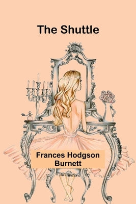 The Shuttle by Burnett, Frances Hodgson