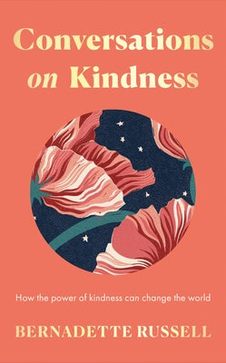 Conversations on Kindness: How the Power of Kindness Can Change the World by Russell, Bernadette