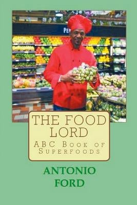 The Food Lord ABC Book of Superfoods by Ford, Antonio