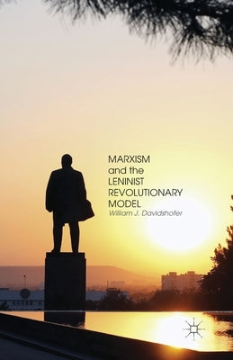 Marxism and the Leninist Revolutionary Model by Davidshofer, W.