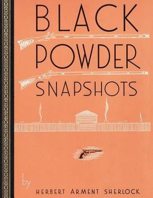 Black Powder Snapshots (Reprint Edition) by Sherlock, Herbert Arment