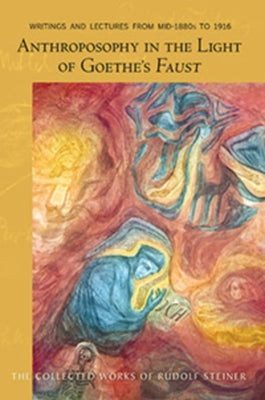 Anthroposophy in the Light of Goethe's Faust: Volume One of Spiritual-Scientific Commentaries on Goethe's Faust (Cw 272) by Steiner, Rudolf