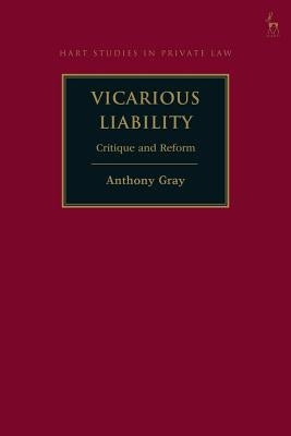 Vicarious Liability: Critique and Reform by Gray, Anthony