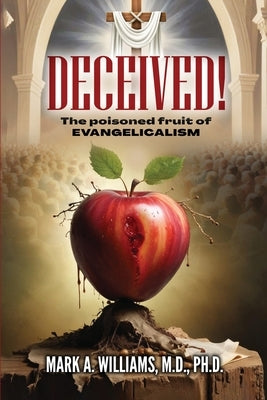 DECEIVED! The Poisoned Fruit of Evangelicalism by Williams