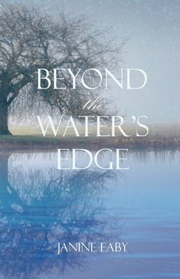 Beyond the Water's Edge by Eaby, Janine