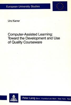 Computer-Assisted Learning: Toward the Development and Use of Quality Courseware by Karrer-Rüedi, Urs K.