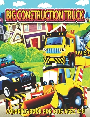 Big Construction Truck Coloring Book for Kids Ages 4-8: The Most Wanted Monster Vehicles, Trucks, Cranes, Tractors, Diggers, Dumpers and More for Todd by Publishing, Big Construction Activity