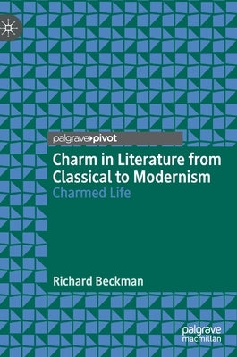 Charm in Literature from Classical to Modernism: Charmed Life by Beckman, Richard