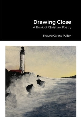 Drawing Close by Pullen, Shauna