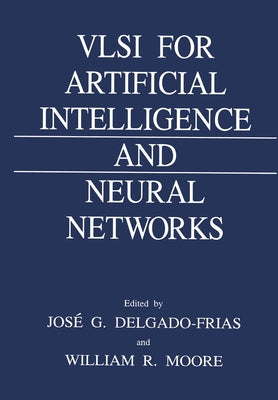 VLSI for Artificial Intelligence and Neural Networks by Moore, Will R.