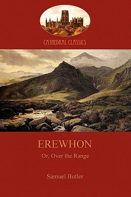 Erewhon, or Over the Range: a satire on society and human gullibiity (Aziloth Books) by Butler, Samuel