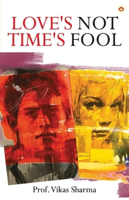 Love's Not Time's Fool by Sharma, Prof Vikas