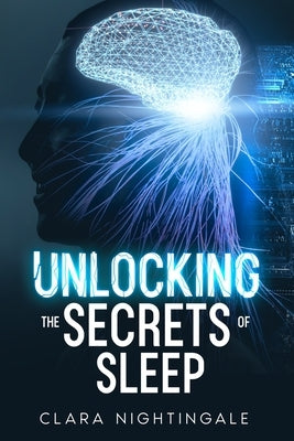 Unlocking the Secrets of Sleep by Nightingale, Clara
