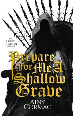 Prepare For Me A Shallow Grave by Cormac, Ainy