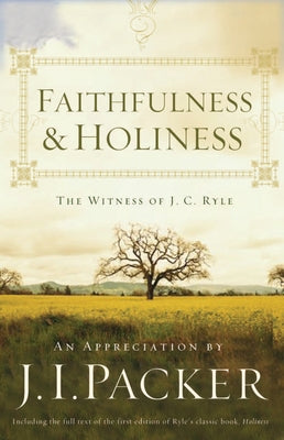 Faithfulness and Holiness (Redesign): The Witness of J. C. Ryle by Packer, J. I.