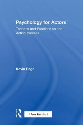 Psychology for Actors: Theories and Practices for the Acting Process by Page, Kevin