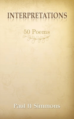 Interpretations: 50 Poems by Simmons, Paul H.