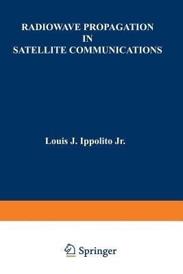 Radiowave Propagation in Satellite Communications by Ippolito, Louis J.