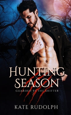 Hunting Season: Werewolf Bodyguard Romance by Rudolph, Kate