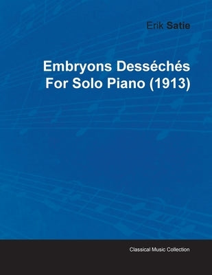 Embryons Desséchés by Erik Satie for Solo Piano (1913) by Satie, Erik