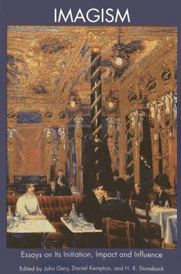 Imagism Essays on Initiation Impact and Influence by Gery Kempton Stoneback