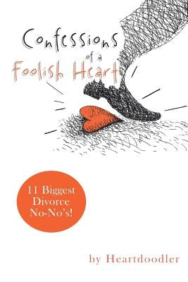 Confessions of a Foolish Heart: 11 Biggest Divorce No-No's! by Heartdoodler