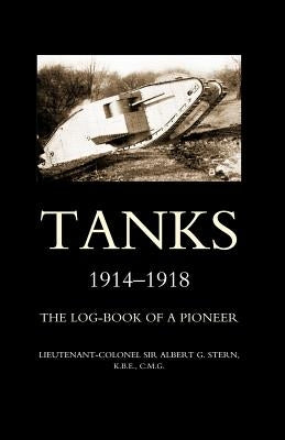Tanks 1914-1918the Log-Book of a Pioneer by Stern, Albert G.
