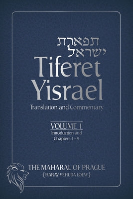 Tiferet Yisrael: Translation and Commentary--Volume 1: Introduction and Chapters 1-9 Volume 1 by The Maharal of Prague