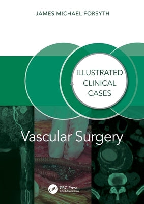 Vascular Surgery:: Illustrated Clinical Cases by Forsyth, James