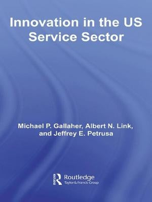 Innovation in the U.S. Service Sector by Gallaher, Michael P.