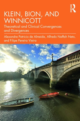 Klein, Bion, and Winnicott: Theoretical and Clinical Convergences and Divergences by Patricio de Almeida, Alexandre