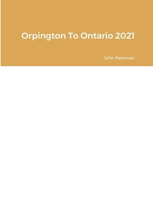 Orpington To Ontario 2021 by Pateman, John