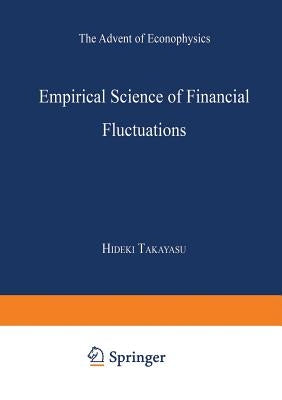 Empirical Science of Financial Fluctuations: The Advent of Econophysics by Takayasu, Hideki