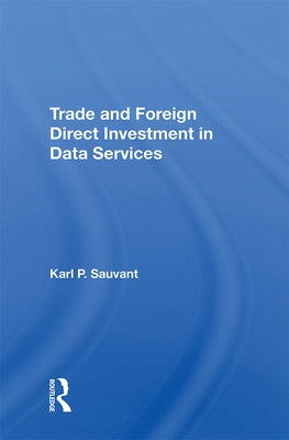 Trade and Foreign Direct Investment in Data Services by Sauvant, Karl P.