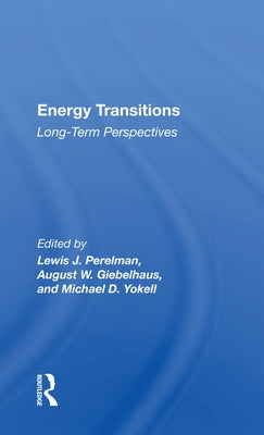 Energy Transitions: Long-Term Perspectives by Perelman, Lewis J.