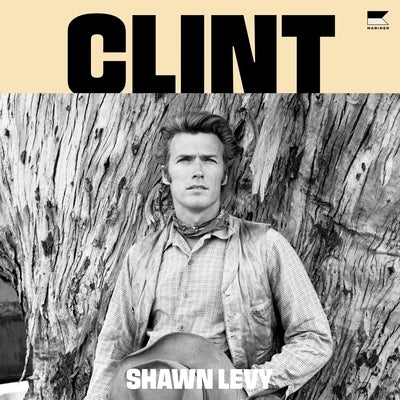 Clint: The Man and the Movies by Levy, Shawn