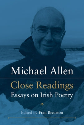 Michael Allen: Close Readings: Essays on Irish Poetry by Brearton, Fran